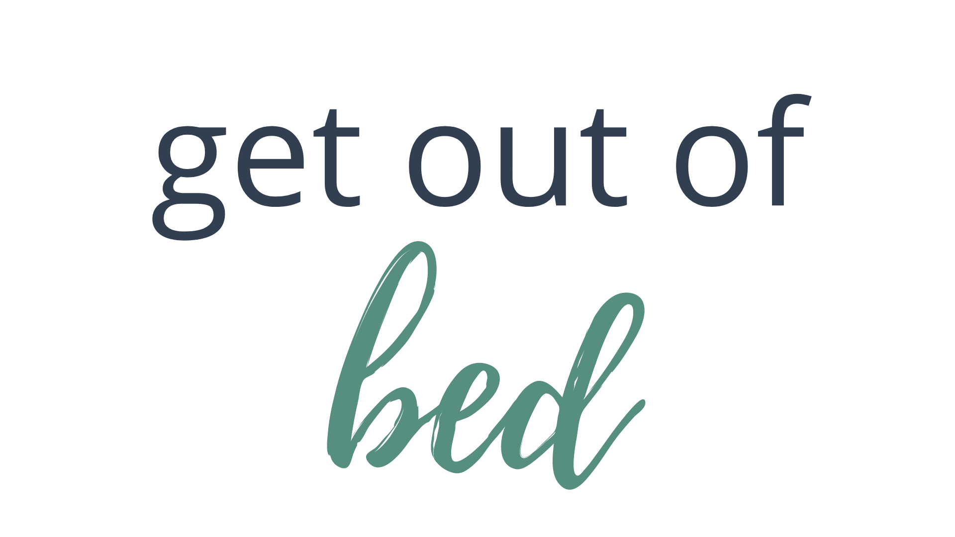 i can get out of bed